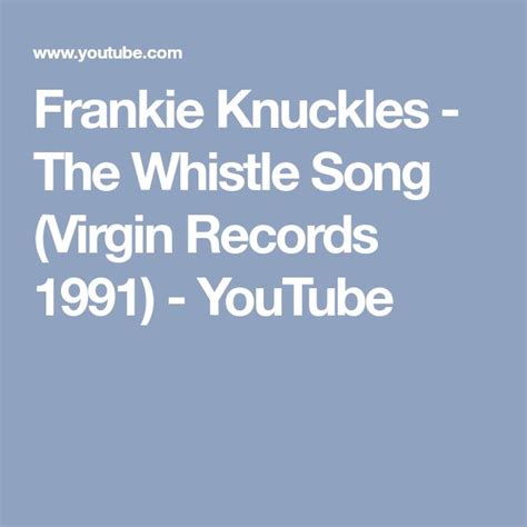 Frankie Knuckles - The Whistle Song (Virgin Records 1991) - YouTube ...