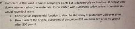 Solved 31. Plutonium -238 is used in bombs and power plants | Chegg.com