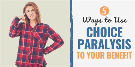 5 Ways to Use Choice Paralysis to Your Benefit