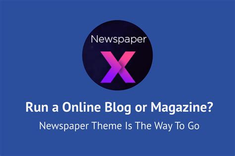 Want to Run a Blog or Magazine? Newspaper Theme is the Way to Go