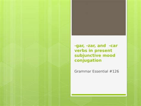 (PPTX) -gar, -zar, and -car verbs in present subjunctive mood ...