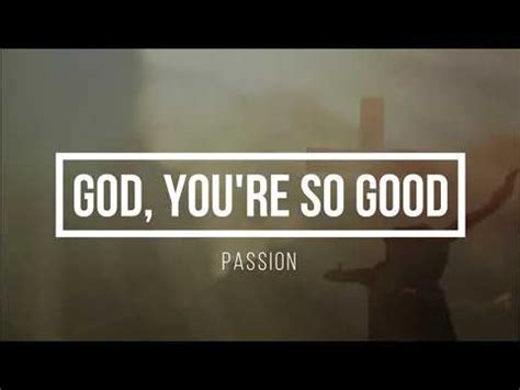 God, You're so Good - Passion (Lyric Video) - YouTube