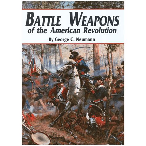 Battle Weapons of the American Revolution by George C. Neumann