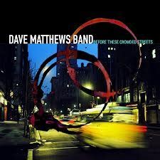 Dave Matthews Band - Before These Crowded Streets Lyrics and Tracklist ...