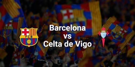 Barcelona vs Celta Vigo Prediction, Betting Tips, Preview & Live Stream ...