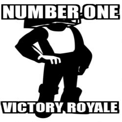 Meme Personalizado - number one victory royale - 32339482