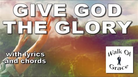 Give God The Glory - Praise and Worship song with Lyrics and Chords ...