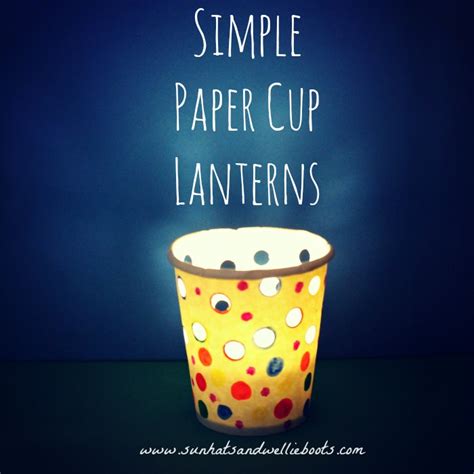 Sun Hats & Wellie Boots: Paper Cup Lanterns