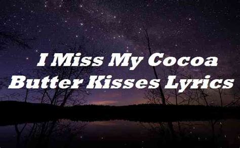 I Miss My Cocoa Butter Kisses Lyrics - Song Lyrics Place