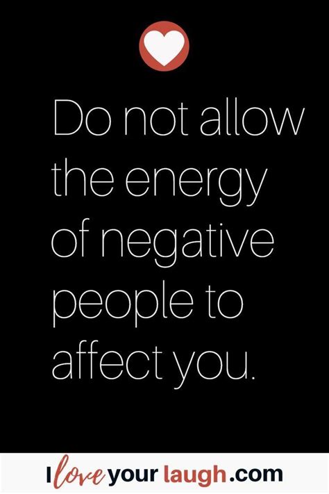 Quotes About Negative Energy | Negative energy quotes, Laughing quotes ...