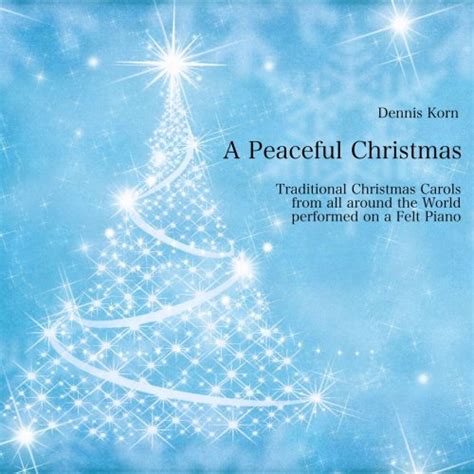 Dennis Korn - A Peaceful Christmas (Traditional Christmas Carols performed on a Felt Piano ...