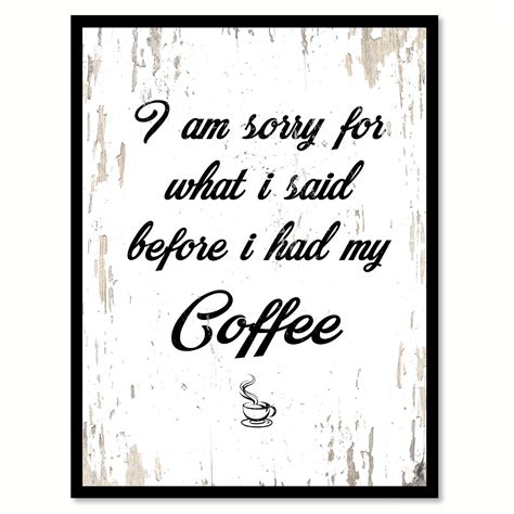 I Am Sorry For What I Said Before I Had My Coffee Quote Saying Canvas Print with Picture Frame ...