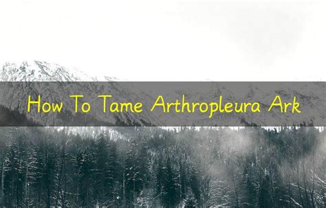 How To Tame Arthropleura Ark - 666how.com