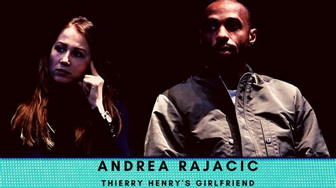 Thierry Henry Girlfriend Andrea Rajacic Wiki 2022- Age, Net Worth, Kids ...