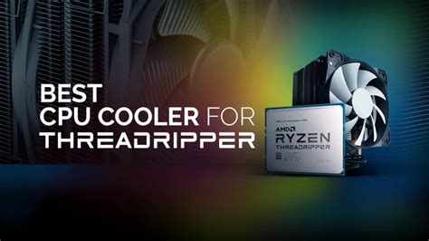 Best CPU Coolers for AMD Ryzen Threadripper CPUs (Review Roundup)