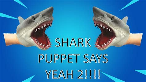 SHARK PUPPET SAYS YEAH 2!!!! - YouTube