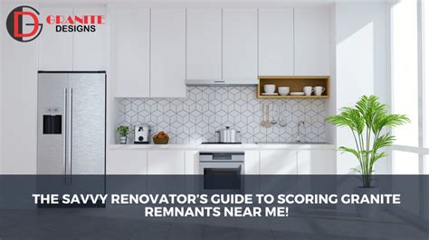 The Savvy Renovator’s Guide to Scoring Granite Remnants Near Me!