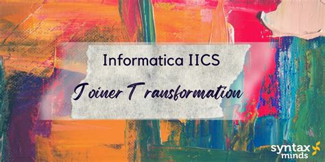 Joiner Transformation - Informatica IICS - Syntax Minds