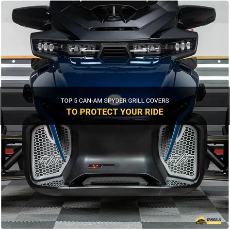 Top 5 Can-Am Spyder Grill Covers To Protect Your Ride | ShunGrill