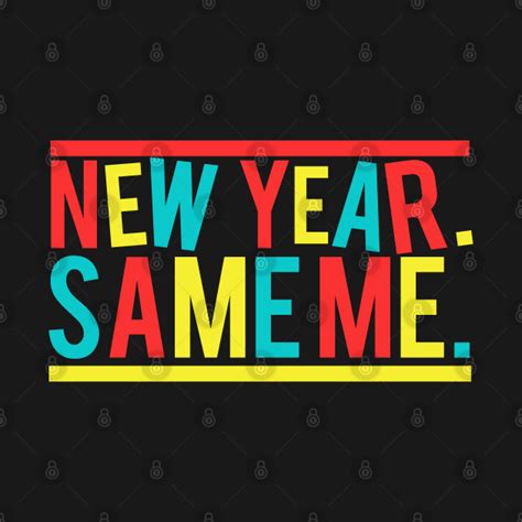 New Year Same Me - Happy New Years - T-Shirt | TeePublic