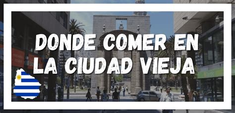 Donde comer en la Ciudad Vieja de Montevideo - Uruguayo Sin Fronteras