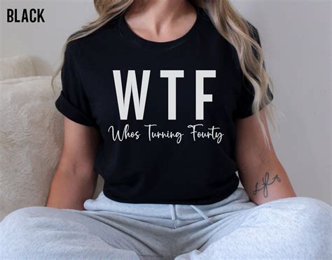 40th Birthday Shirt, Funny 40th Birthday T-shirts for Women, WTF Shirt, Who's Turning 40 Tshirt ...