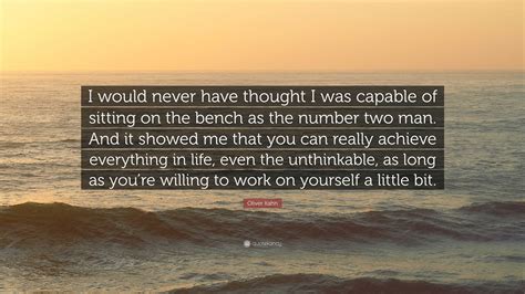 Oliver Kahn Quote: “I would never have thought I was capable of sitting on the bench as the ...