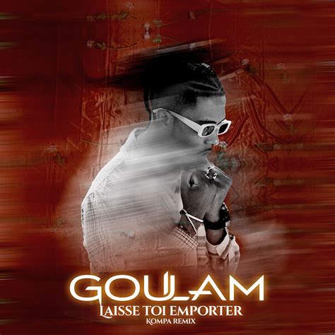 Laisse toi emporter (Kompa Remix), Goulam - Qobuz