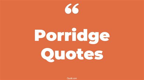 38+ Blissful Porridge Quotes That Will Unlock Your True Potential