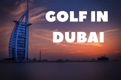 Dubai Golf: Tournaments, Championship Courses & More