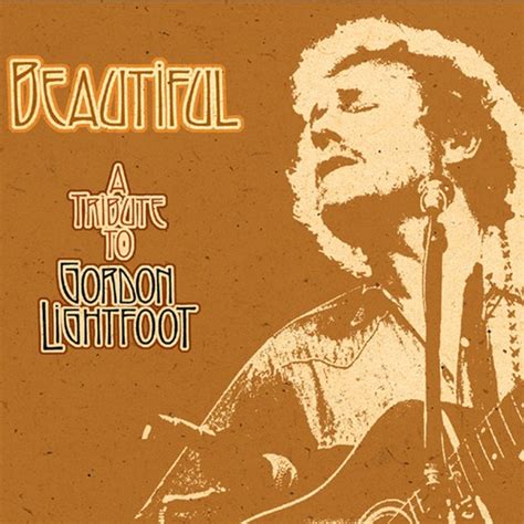 Beautiful: A Tribute To Gordon Lightfoot Songs Download - Free Online ...