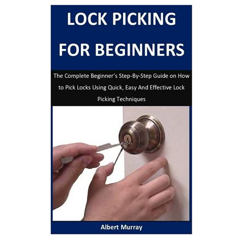 Lock Picking For Beginners: The Complete Beginner's Step-By-Step Guide ...