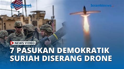 7 Pasukan Demokratik Suriah Diserang Drone dan 18 Terluka di Wilayah ...