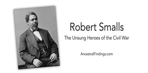 Robert Smalls: Unsung Heroes of the Civil War | Ancestral Findings