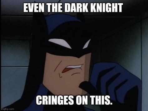 Batman Cringe Memes - Imgflip