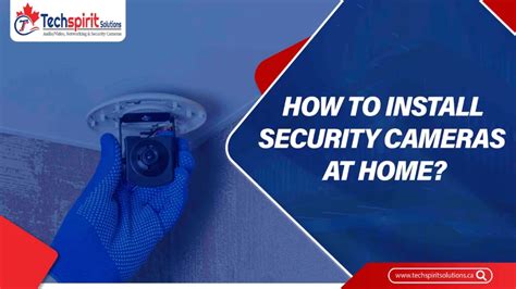 Step-by-Step Guide: How to Install Security Cameras at Home