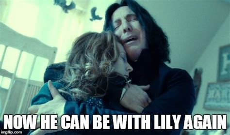 Snape can be with Lily now - Imgflip