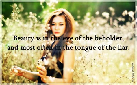 Beauty Is In The Eye Of The Beholder - SILVER QUOTES