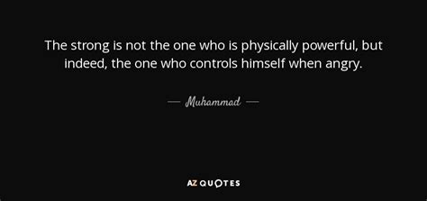 Muhammad quote: The strong is not the one who is physically powerful...