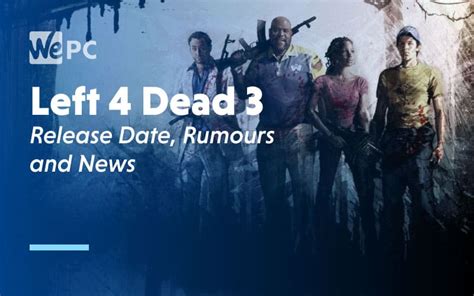 Left 4 Dead 3 Release Date, Rumors, And News | WePC