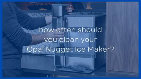 How Often Should You Clean the Opal Nugget Ice Machine?