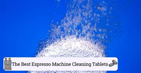 The 9 Best Espresso Machine Cleaning Tablets (Helpful Guide)