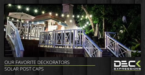 Our Favorite Deckorators Solar Post Caps - Deck Expressions