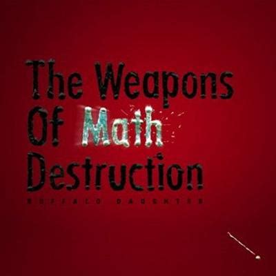 Weapons Of Math Destruction