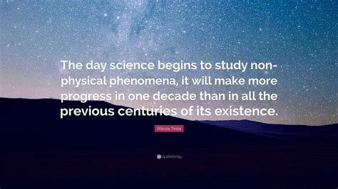 Nikola Tesla Quote: “The day science begins to study non-physical ...