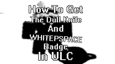 How To Get The Dull Knife and "WHITESPACE" Badge In ULC - YouTube