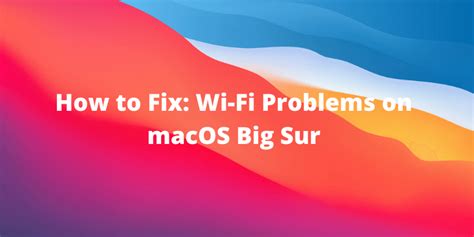 How to Fix WiFi or Network Problems on macOS Big Sur