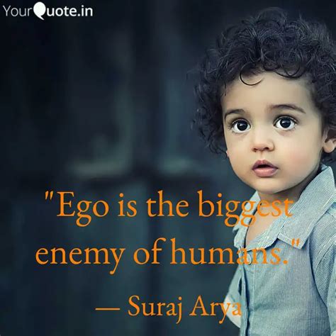 "Ego is the biggest enemy... | Quotes & Writings by Suraj Arya | YourQuote