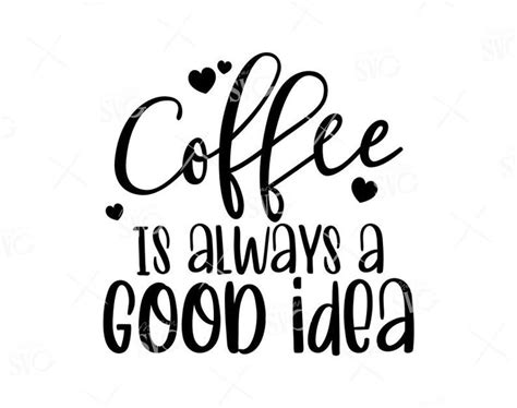 Coffee is Always a Good Idea SVG Coffee Quote Svg Cute Quote | Etsy | Coffee quote svg, Short ...