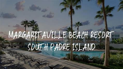 Margaritaville Beach Resort South Padre Island Review - South Padre Island , United States of ...